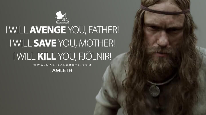 I will avenge you, Father! I will save you, Mother! I will kill you, Fjölnir! - Amleth (The Northman 2022 Quotes)