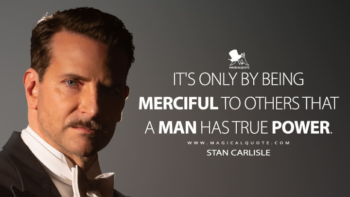 It's only by being merciful to others that a man has true power. - Stan Carlisle (Nightmare Alley Quotes)
