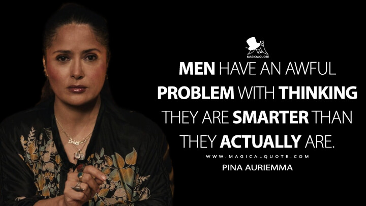 Men have an awful problem with thinking they are smarter than they actually are. - Pina Auriemma (House of Gucci Quotes)