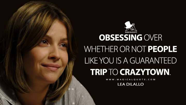 Obsessing over whether or not people like you is a guaranteed trip to Crazytown. - Lea Dilallo (The Good Doctor Quotes)