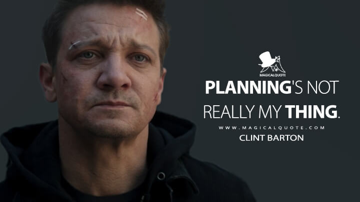 Planning's not really my thing. - Clint Barton (Hawkeye Quotes)