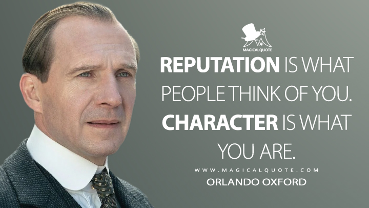 Reputation is what people think of you. Character is what you are. - Orlando Oxford (The King's Man Quotes)
