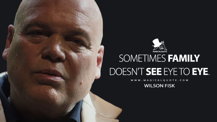 Sometimes family doesn't see eye to eye. - Wilson Fisk (Hawkeye Quotes)
