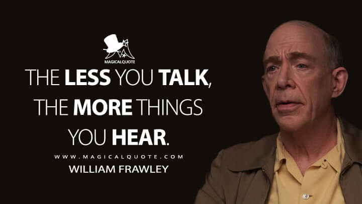 The less you talk, the more things you hear. - William Frawley (Being the Ricardos Quotes)
