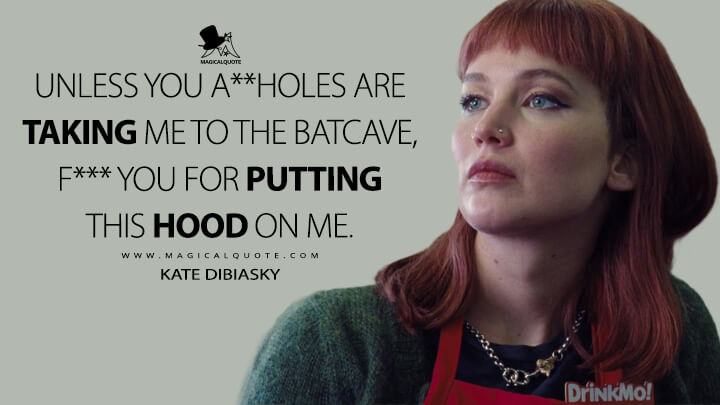 Unless you a**holes are taking me to the Batcave, f*** you for putting this hood on me. - Kate Dibiasky (Netflix's Don't Look Up Quotes)
