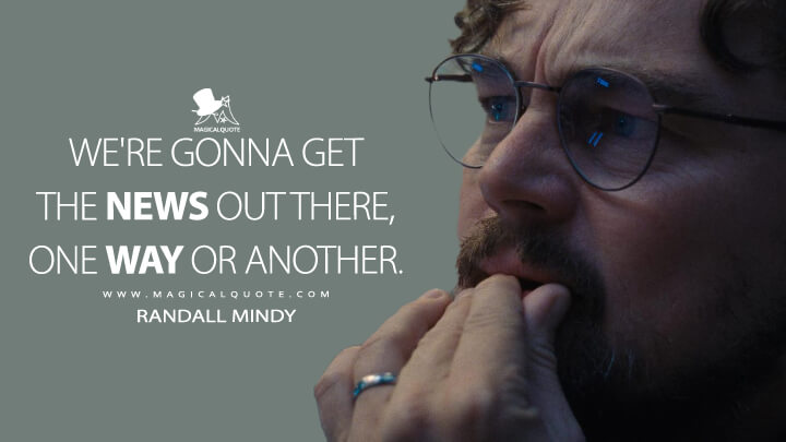 We're gonna get the news out there, one way or another. - Randall Mindy (Netflix's Don't Look Up Quotes)