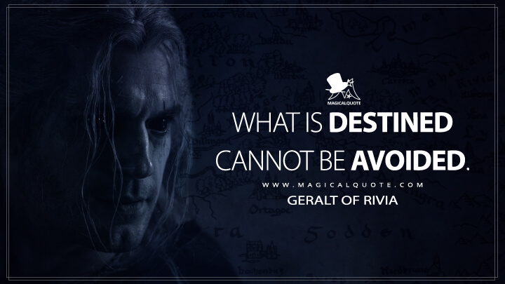 What is destined cannot be avoided. - Geralt of Rivia (Netflix's The Witcher Quotes)