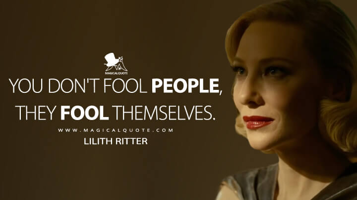 You don't fool people, they fool themselves. - Lilith Ritter (Nightmare Alley Quotes)