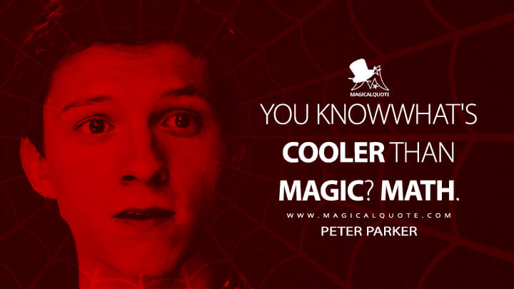 You know what's cooler than magic? Math. - Peter Parker (Spider-Man: No Way Home Quotes)
