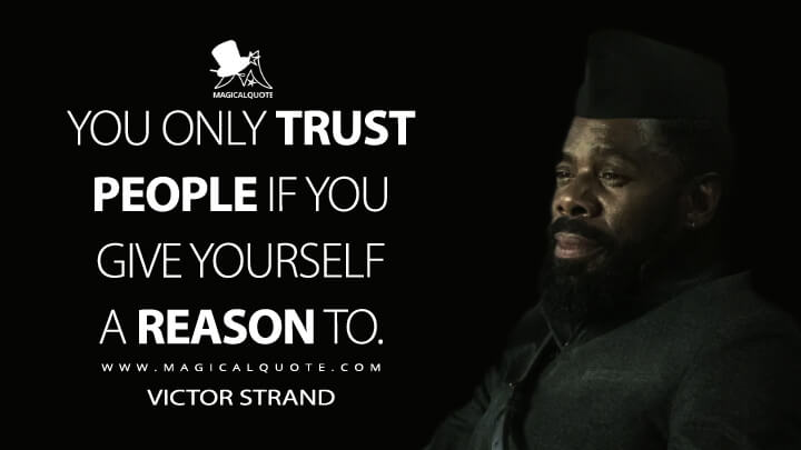 You only trust people if you give yourself a reason to. - Victor Strand (Fear the Walking Dead Quotes)