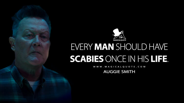 Every man should have scabies once in his life. - Auggie Smith (Peacemaker Quotes)