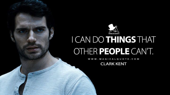 I can do things that other people can't. - Clark Kent (Man of Steel Quotes)