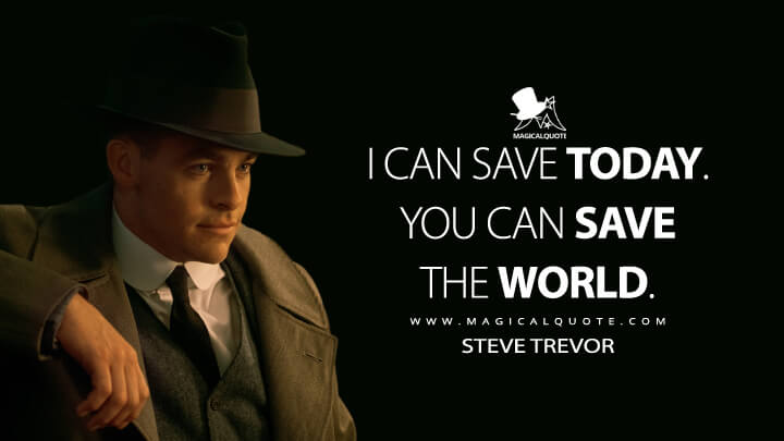 I can save today. You can save the world. - Steve Trevor (Wonder Woman Quotes)