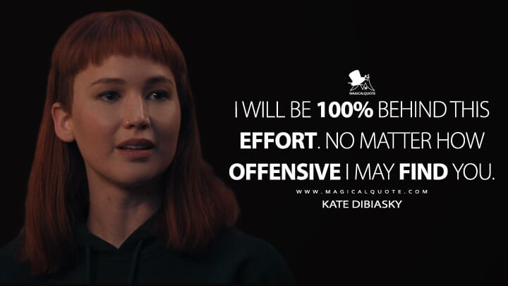 I will be 100% behind this effort. No matter how offensive I may find you. - Kate Dibiasky (Netflix's Don't Look Up Quotes)