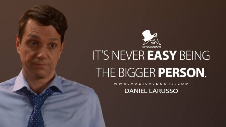 It's never easy being the bigger person. - Daniel LaRusso (Netflix's Cobra Kai Quotes)