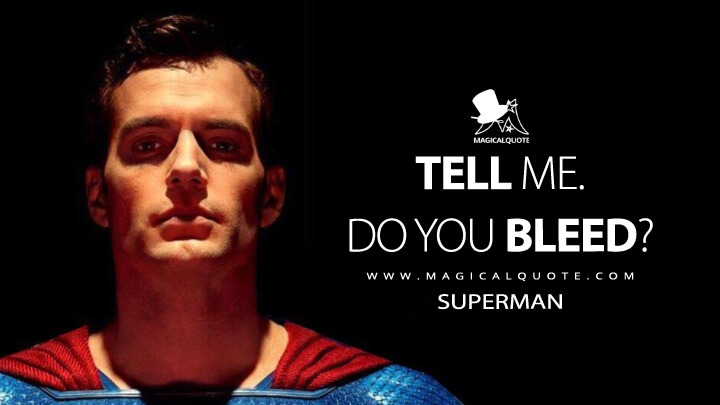 Tell me. Do you bleed? - Superman (Justice League Quotes)