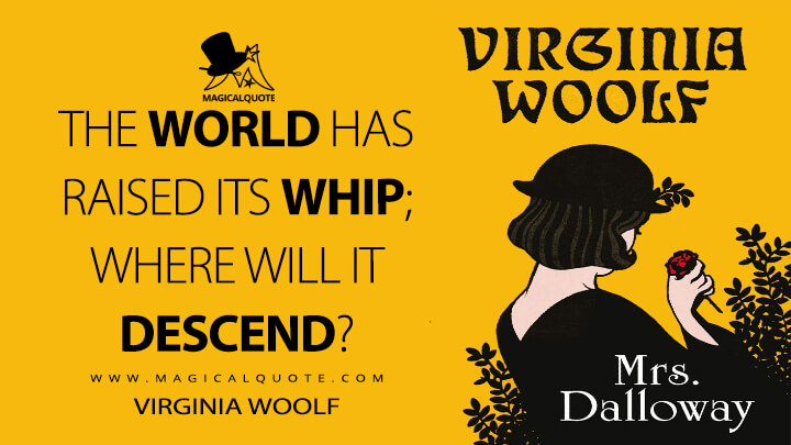 The world has raised its whip; where will it descend? - Virginia Woolf (Mrs. Dalloway Quotes)