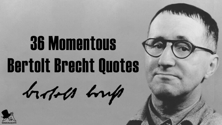 36 Momentous Bertolt Brecht Quotes