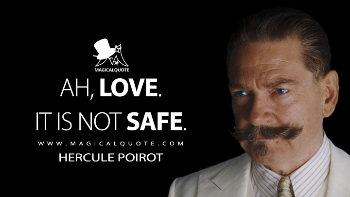 Ah, love. It is not safe. - Hercule Poirot (Death on the Nile Quotes)