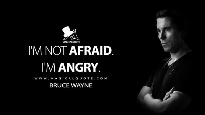 I'm not afraid. I'm angry. - Bruce Wayne (The Dark Knight Rises Quotes)