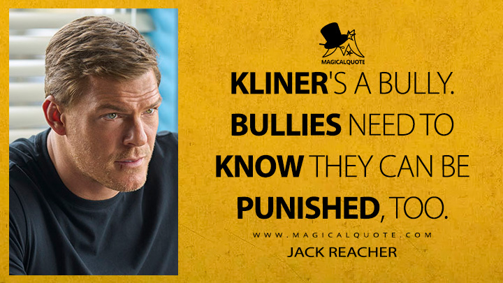 Kliner's a bully. Bullies need to know they can be punished, too. - Jack Reacher (Reacher Amazon Prime TV Series Quotes)