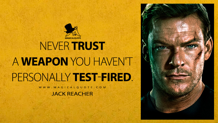 Never trust a weapon you haven't personally test-fired. - Jack Reacher (Reacher Amazon Prime TV Series Quotes)