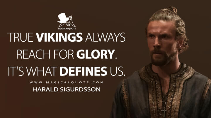 True Vikings always reach for glory. It's what defines us. - Harald Sigurdsson (Vikings: Valhalla Netflix Quotes)