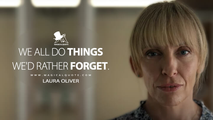 We all do things we'd rather forget. - Laura Oliver (Pieces of Her Netflix Quotes)