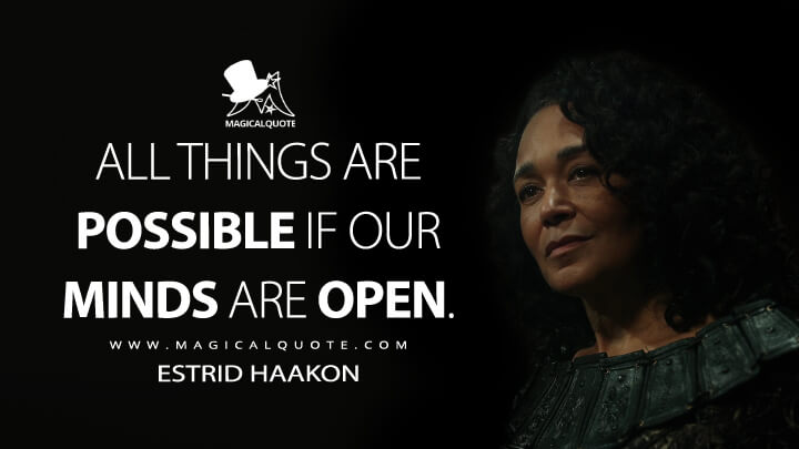 All things are possible if our minds are open. - Estrid Haakon (Vikings: Valhalla Quotes)
