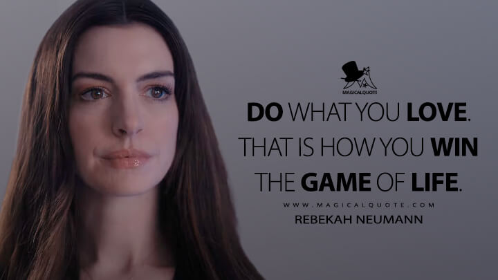 Do what you love. That is how you win the game of life. - Rebekah Neumann (WeCrashed Apple TV Quotes)