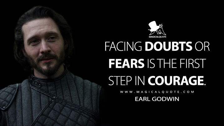 Facing doubts or fears is the first step in courage. - Earl Godwin (Vikings: Valhalla Quotes)