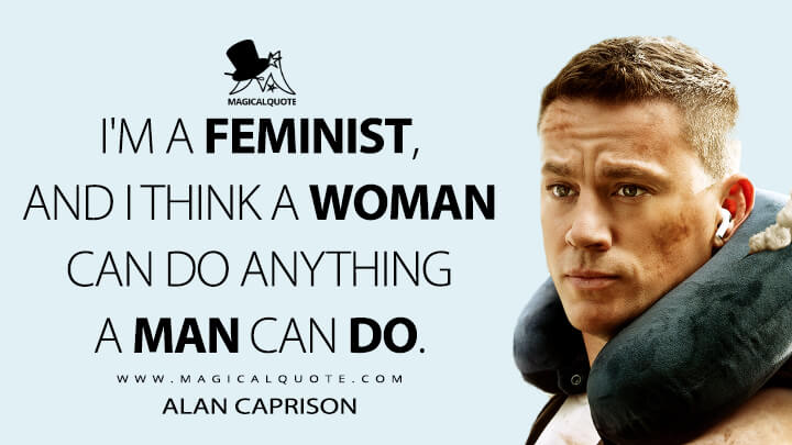 I'm a feminist, and I think a woman can do anything a man can do. - Alan Caprison (The Lost City 2022 Quotes)