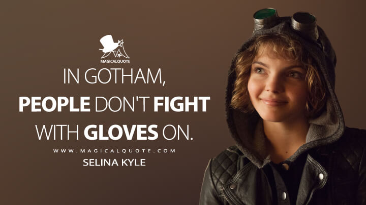 In Gotham, people don't fight with gloves on. - Selina Kyle (Gotham Quotes)