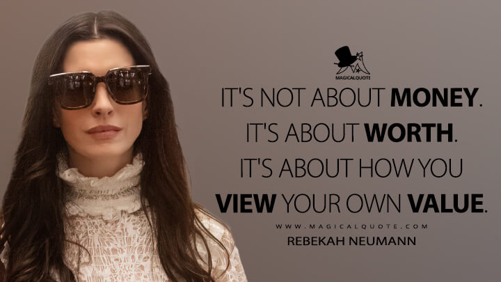 It's not about money. It's about worth. It's about how you view your own value. - Rebekah Neumann (WeCrashed Apple TV Quotes)
