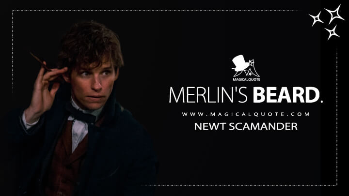 Merlin's beard. - Newt Scamander (Fantastic Beasts and Where to Find Them Quotes)