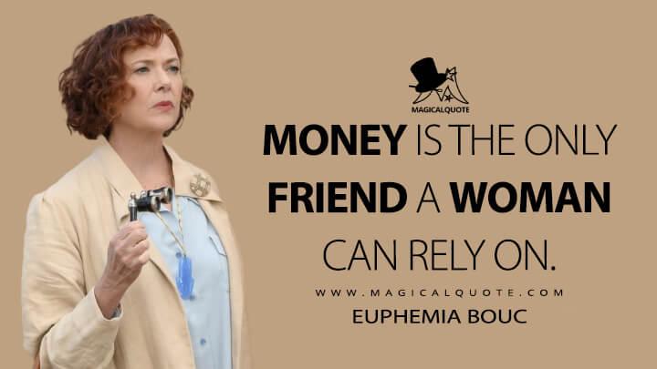 Money is the only friend a woman can rely on. - Euphemia Bouc (Death on the Nile 2022 Quotes)