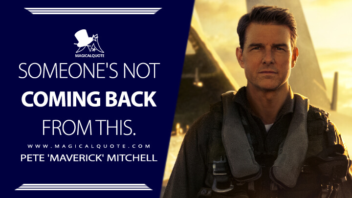 Someone's not coming back from this. - Pete 'Maverick' Mitchell (Top Gun: Maverick 2022 Quotes)