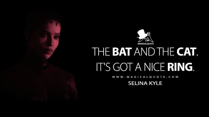 The Bat and the Cat. It's got a nice ring. - Selina Kyle (The Batman 2022 Quotes)