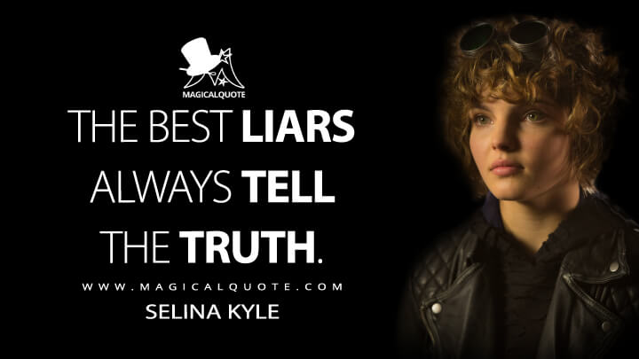The best liars always tell the truth. - Selina Kyle (Gotham Quotes)