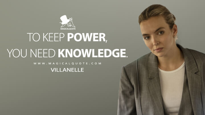 To keep power, you need knowledge. - Villanelle (Killing Eve Quotes)