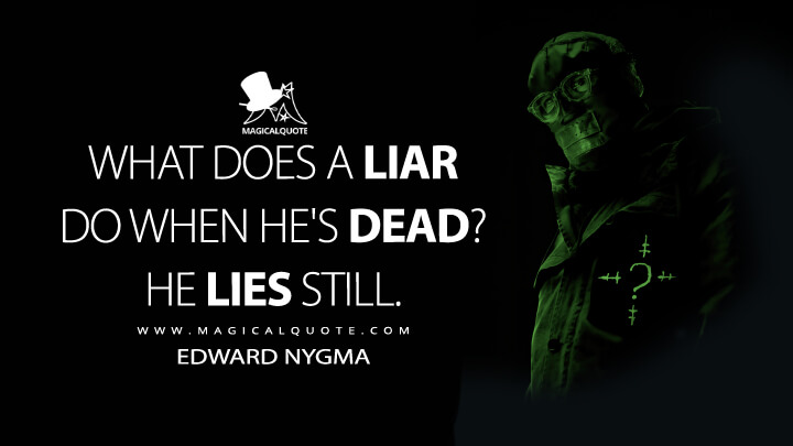What does a liar do when he's dead? He lies still. - Edward Nygma (The Batman 2022 Quotes)