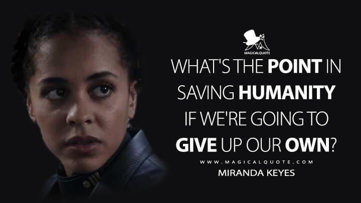 What's the point in saving humanity if we're going to give up our own? - Miranda Keyes (Halo The Series Quotes)