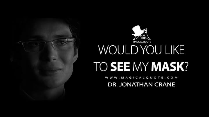 Would you like to see my mask? - Dr. Jonathan Crane (Batman Begins Quotes)