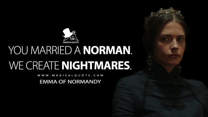 You married a Norman. We create nightmares. - Emma of Normandy (Vikings: Valhalla Quotes)