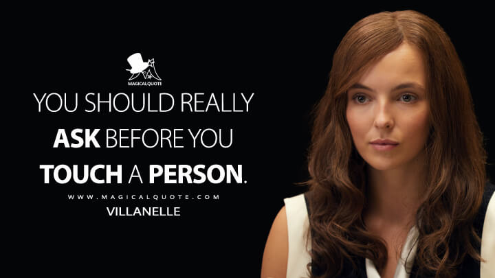 You should really ask before you touch a person. - Villanelle (Killing Eve Quotes)