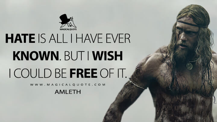 Hate is all I have ever known. But I wish I could be free of it. - Amleth (The Northman 2022 Quotes)