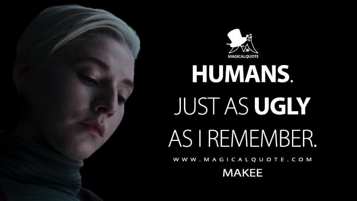 Humans. Just as ugly as I remember. - Makee (Halo The Series Quotes)