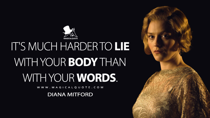 It's much harder to lie with your body than with your words. - Diana Mitford (Peaky Blinders Quotes)