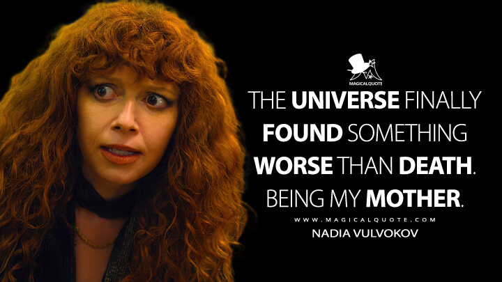 The universe finally found something worse than death. Being my mother. - Nadia Vulvokov (Russian Doll Netflix Quotes)