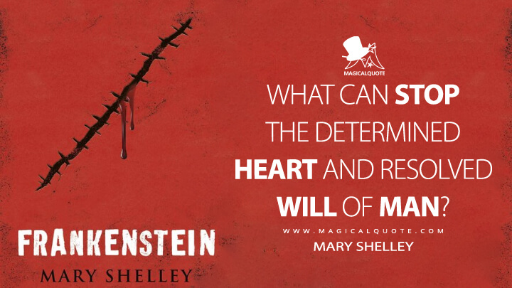 What can stop the determined heart and resolved will of man? - Mary Shelley (Frankenstein; or, The Modern Prometheus Quotes)